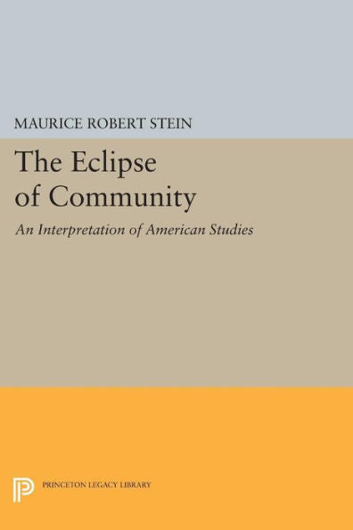 The Eclipse Of Community: An Interpretation Of American Studies (Princeton Legacy Library, 1716)
