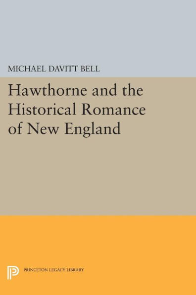 Hawthorne And The Historical Romance Of New England (Princeton Legacy Library, 1324)