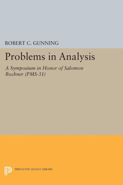 Problems In Analysis: A Symposium In Honor Of Salomon Bochner (Pms-31) (Princeton Mathematical Series, 55)