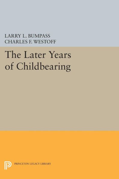 The Later Years Of Childbearing (Office Of Population Research) - 9780691620770