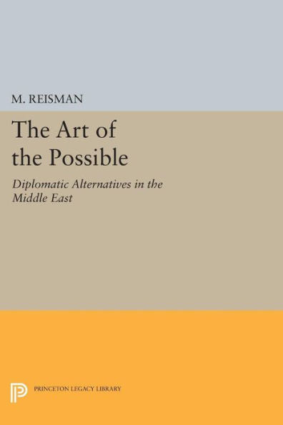 The Art Of The Possible: Diplomatic Alternatives In The Middle East (Princeton Legacy Library, 1743)
