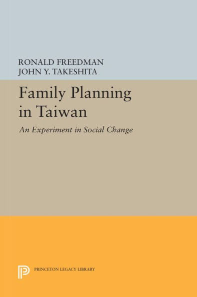 Family Planning In Taiwan: An Experiment In Social Change (Princeton Legacy Library, 2186)