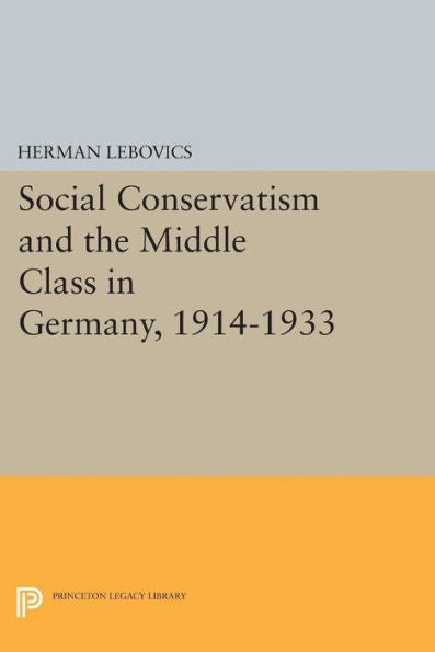 Social Conservatism And The Middle Class In Germany, 1914-1933 (Princeton Legacy Library, 2350) - 9780691621951