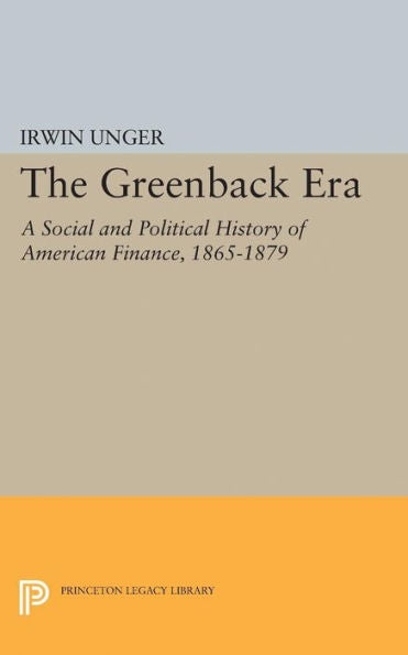 Greenback Era (Princeton Legacy Library, 2217)