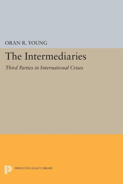 The Intermediaries: Third Parties In International Crises (Center For International Studies, Princeton University)