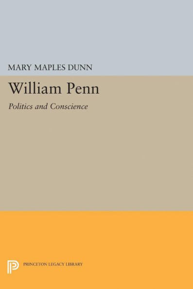 William Penn: Politics And Conscience (Princeton Legacy Library, 2426) - 9780691623313
