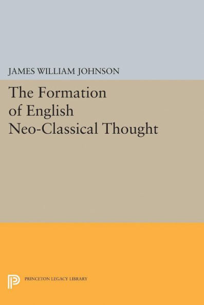 Formation Of English Neo-Classical Thought (Princeton Legacy Library, 2195) - 9780691623559