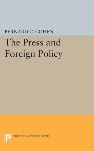 Press And Foreign Policy (Princeton Legacy Library, 2321)
