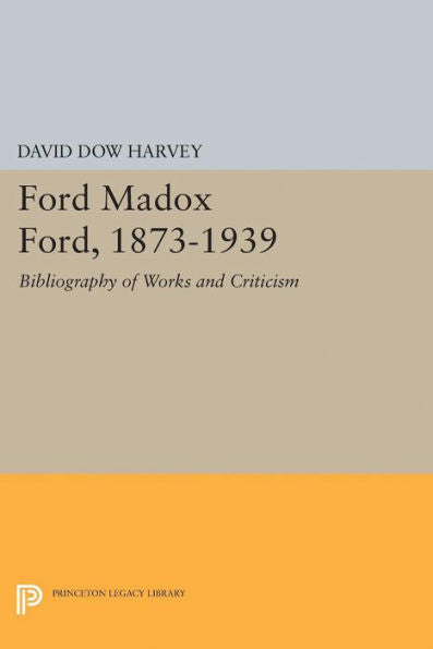 Ford Madox Ford, 1873-1939: Bibliography Of Works And Criticism (Princeton Legacy Library, 2194)