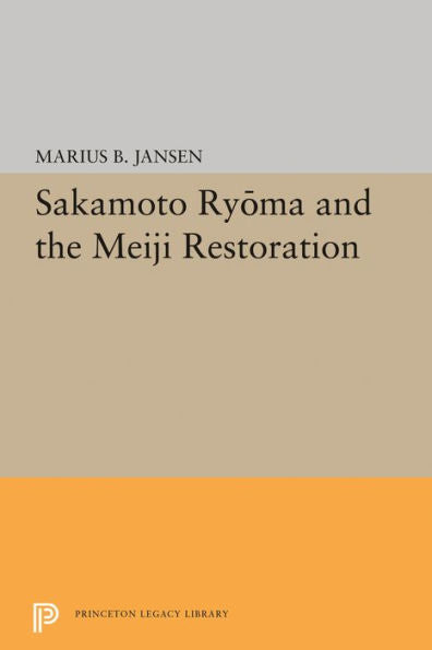Sakamato Ryoma And The Meiji Restoration (Princeton Legacy Library, 1913)