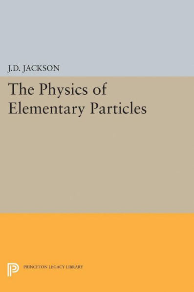 Physics Of Elementary Particles (Princeton Legacy Library, 2298)