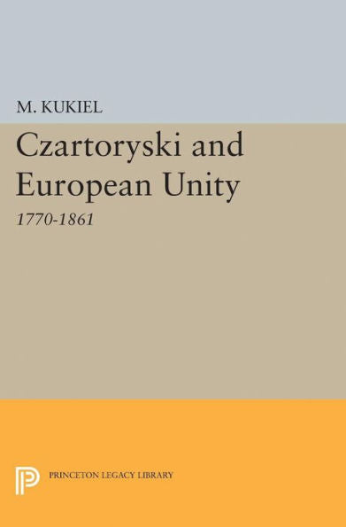 Czartoryski And European Unity (Princeton Legacy Library, 2145)