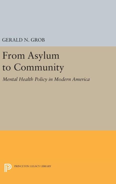 From Asylum To Community: Mental Health Policy In Modern America (Princeton Legacy Library, 1217)