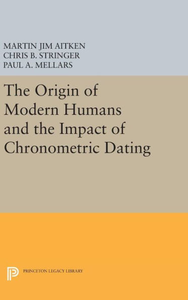 The Origin Of Modern Humans And The Impact Of Chronometric Dating (Princeton Legacy Library, 257)