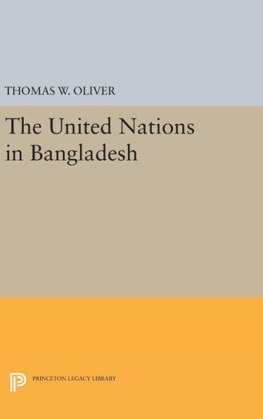 The United Nations In Bangladesh (Princeton Legacy Library, 1378) - 9780691634159