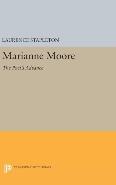 Marianne Moore: The Poet's Advance (Princeton Legacy Library, 1587) - 9780691634623
