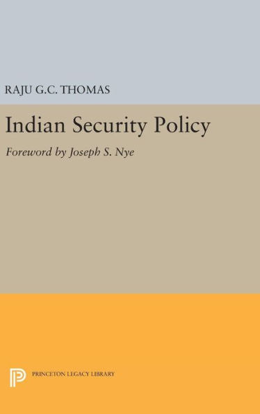 Indian Security Policy: Foreword By Joseph S. Nye (Princeton Legacy Library, 466)