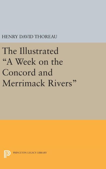 The Illustrated A Week On The Concord And Merrimack Rivers (Princeton Legacy Library, 625)