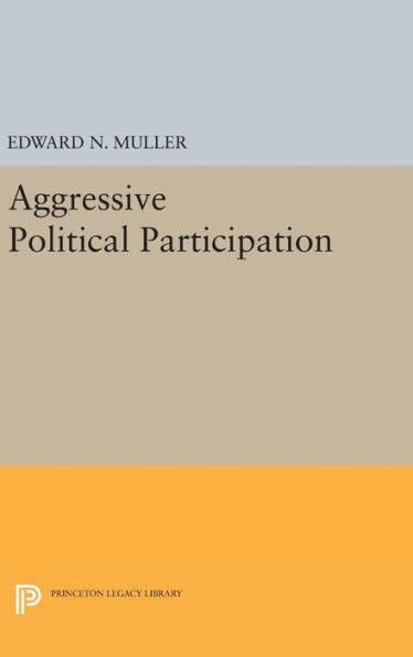 Aggressive Political Participation (Princeton Legacy Library, 1395) - 9780691639253