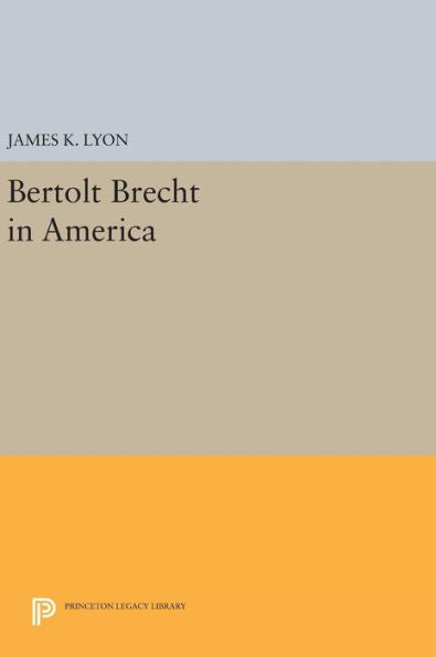 Bertolt Brecht In America (Princeton Legacy Library, 657)
