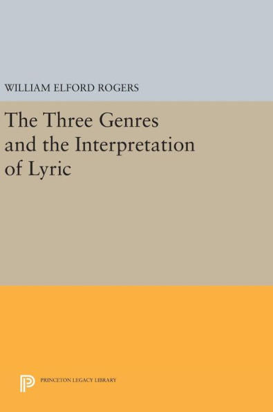 The Three Genres And The Interpretation Of Lyric (Princeton Legacy Library, 572)