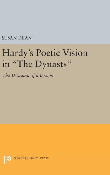 Hardy's Poetic Vision In The Dynasts: The Diorama Of A Dream (Princeton Legacy Library, 1253) - 9780691641751