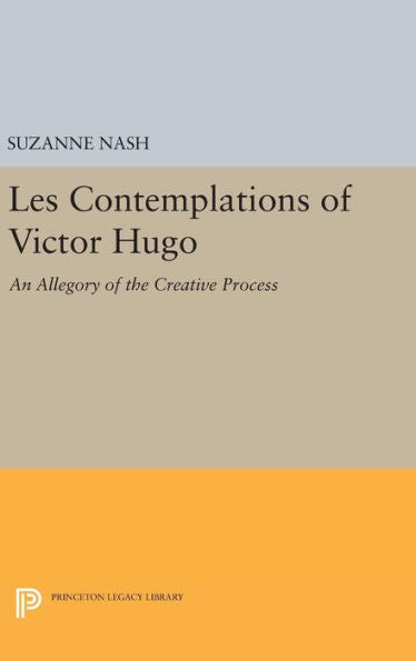 Les Contemplations Of Victor Hugo: An Allegory Of The Creative Process (Princeton Legacy Library, 1380) - 9780691643991