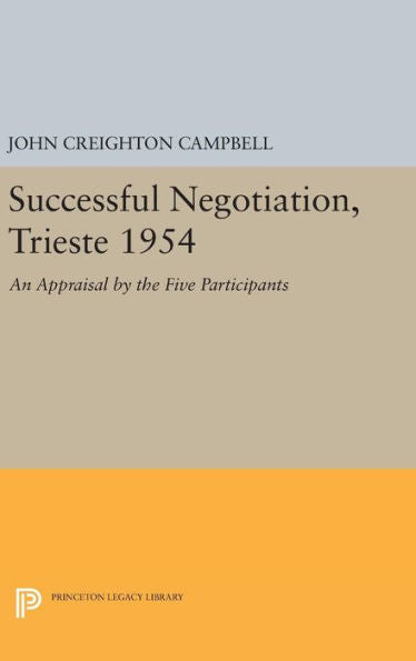 Successful Negotiation, Trieste 1954: An Appraisal By The Five Participants (Princeton Legacy Library, 1705) - 9780691644509