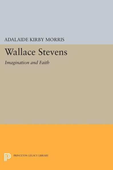 Wallace Stevens: Imagination And Faith (Princeton Essays In Literature) - 9780691645667