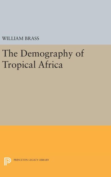Demography Of Tropical Africa (Princeton Legacy Library, 2141) - 9780691649368
