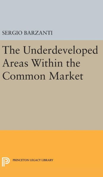 Underdeveloped Areas Within The Common Market (Princeton Legacy Library, 1856) - 9780691649467