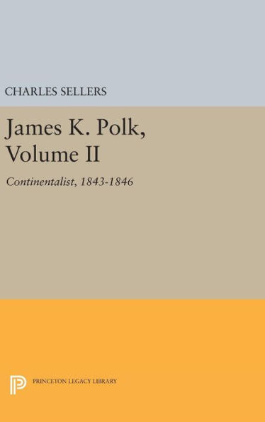 James K. Polk, Volume Ii: Continent (Princeton Legacy Library, 1924) - 9780691650418