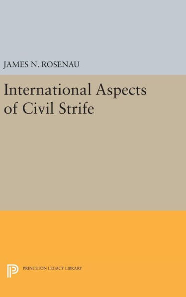 International Aspects Of Civil Strife (Princeton Legacy Library, 2229) - 9780691651385