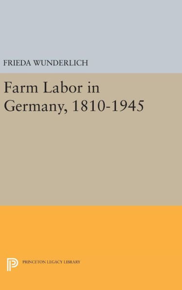 Farm Labor In Germany, 1810-1945 (Princeton Legacy Library, 2185) - 9780691652207