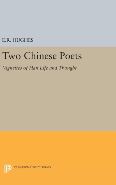 Two Chinese Poets: Vignettes Of Han Life And Thought (Princeton Legacy Library, 2394) - 9780691652412