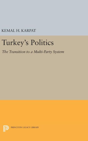 Turkey's Politics: The Transition To A Multi-Party System (Princeton Legacy Library, 2395) - 9780691652542