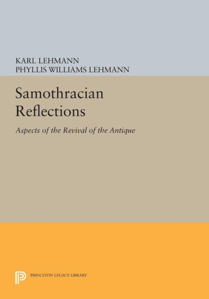 Samothracian Reflections: Aspects Of The Revival Of The Antique (Bollingen Series, 217)