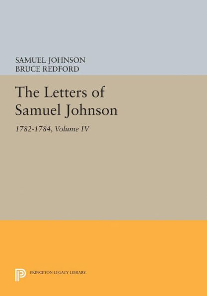 The Letters Of Samuel Johnson, Volume Iv: 1782-1784 (Princeton Legacy Library, 5169)