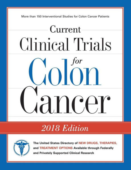 Current Clinical Trials For Colon Cancer: The Usa Directory Of New Drugs, Therapies, And Treatment Options