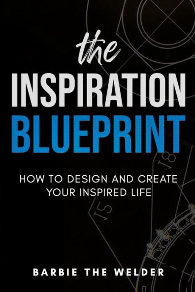 The Inspiration Blueprint: How To Design & Create Your Inspired Life