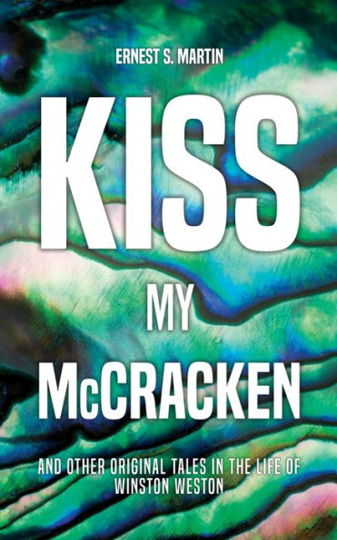 Kiss My Mccracken: And Other Original Tales In The Life Of Winston Weston