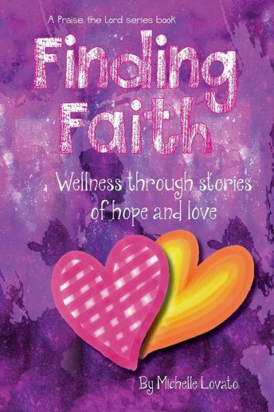 Finding Faith: Wellness Through Stories Of Hope And Love: An Interactive Community Publishing Project