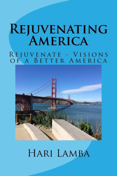 Rejuvenating America: Rejuvenate - Visions Of A Better America