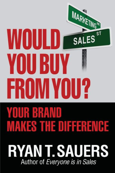 Would You Buy From You?: Your Brand Makes The Difference