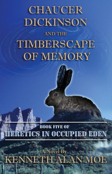 Chaucer Dickinson And The Timberscape Of Memory (Heretics In Occupied Eden)