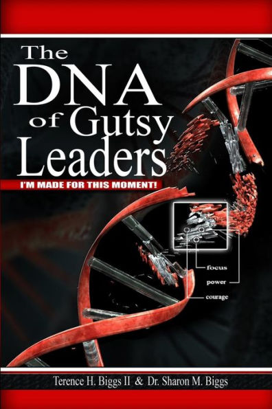 The Dna Of Gutsy Leaders: I'M Made For This Moment!