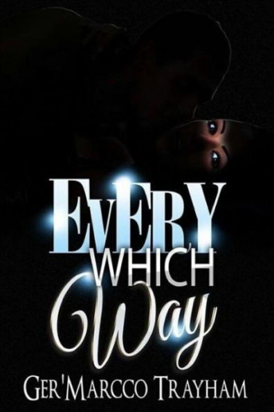 Every Which Way: Love,Lust,Drama,Suspense,Thriller,Dilemma,Sex,Deception,Romance,Prostitution,