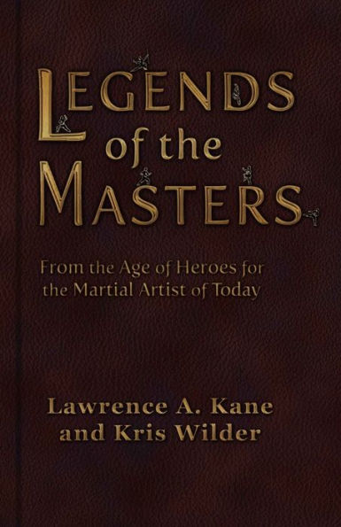 Legends Of The Masters: From The Age Of Heroes For The Martial Artist Of Today