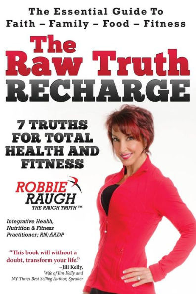The Raw Truth Recharge: 7 Truths For Total Health And Fitness