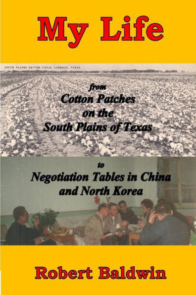 My Life: From Cotton Patches On The South Plains Of Texas To Negotiation Tables In China And North Korea